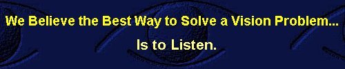 We Believe the Best Way to Solve a Vision Problem...   is to Listen!